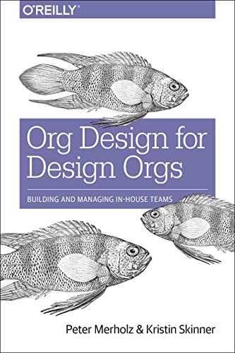 Book Cover Org Design for Design Orgs: Building and Managing In-House Teams
