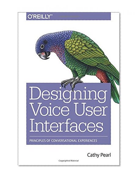 Book Cover Designing Voice User Interfaces: Principles of Conversational Experiences