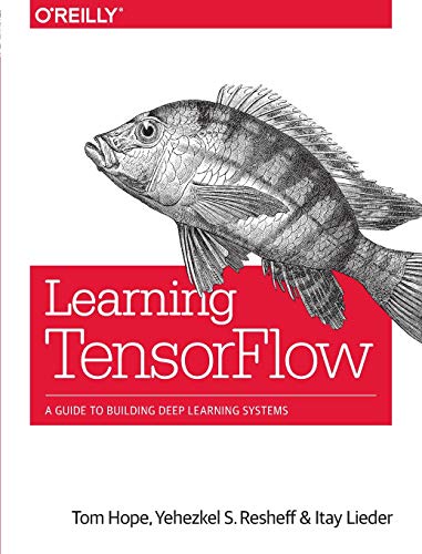 Book Cover Learning TensorFlow: A Guide to Building Deep Learning Systems