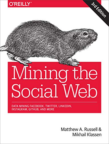Book Cover Mining the Social Web: Data Mining Facebook, Twitter, LinkedIn, Instagram, GitHub, and More