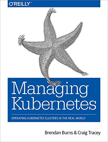 Book Cover Managing Kubernetes: Operating Kubernetes Clusters in the Real World