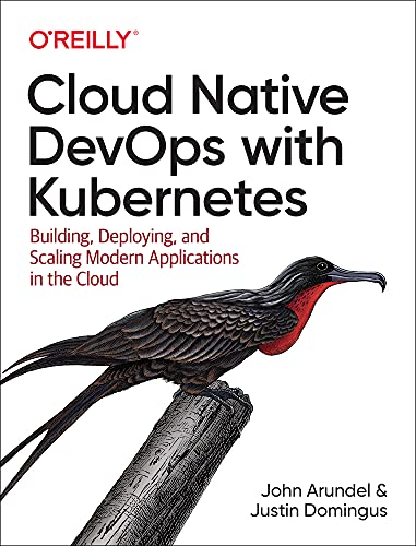 Book Cover Cloud Native DevOps with Kubernetes: Building, Deploying, and Scaling Modern Applications in the Cloud