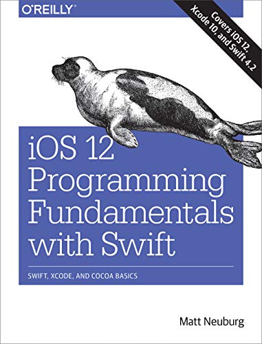 Book Cover iOS 12 Programming Fundamentals with Swift: Swift, Xcode, and Cocoa Basics