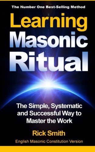 Book Cover Learning Masonic Ritual: The Simple, Systematic and Successful Way to Master the Work