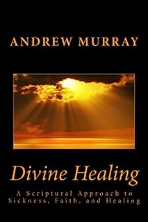 Book Cover Divine Healing: A Scriptural Approach to Sickness, Faith, and Healing