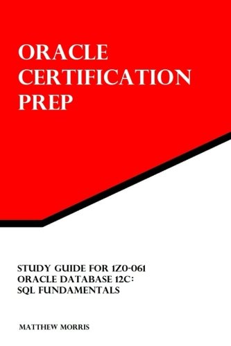 Book Cover Study Guide for 1Z0-061: Oracle Database 12c: SQL Fundamentals: Oracle Certification Prep