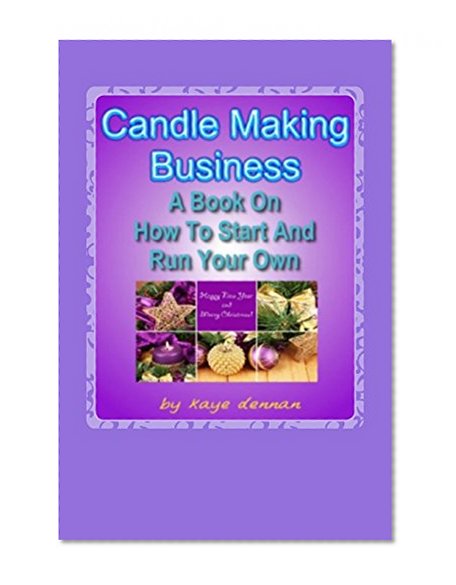 Book Cover Candle Making Business: A Book On How To Start And Run Your Own