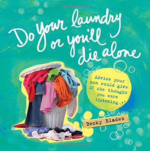Book Cover Do Your Laundry or You'll Die Alone: Advice Your Mom Would Give if She Thought You Were Listening