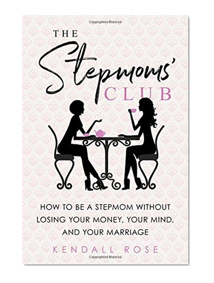 Book Cover The Stepmoms' Club: How to Be a Stepmom without Losing Your Money, Your Mind, and Your Marriage