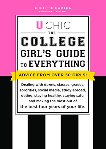 Book Cover U Chic: The College Girl's Guide to Everything: Dealing with Dorms, Classes, Sororities, Social Media, Dating, Staying Safe, and Making the Most Out of the Best Four Years of Your Life