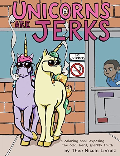 Book Cover Unicorns Are Jerks: A Coloring Book Exposing the Cold, Hard, Sparkly Truth
