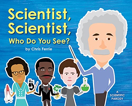 Book Cover Scientist, Scientist, Who Do You See?: A Rhyming Book about Famous Scientists for Kids (Learn about Marie Curie, George Washington Carver, Albert Einstein, and More!)