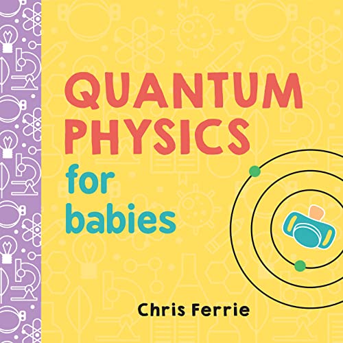 Book Cover Quantum Physics for Babies: The Perfect Physics Gift and STEM Learning Book for Babies from the #1 Science Author for Kids (Baby University)