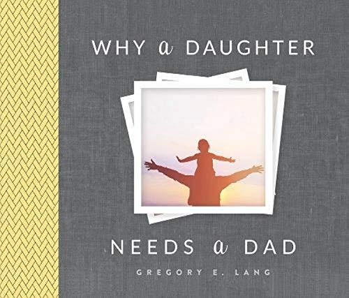 Book Cover Why a Daughter Needs a Dad: The Perfect Gift to Celebrate the Bond Between Fathers and Daughters