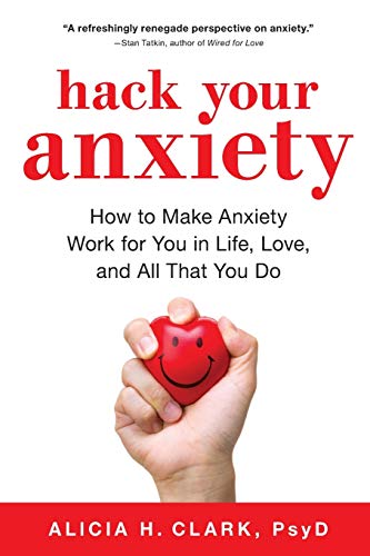 Book Cover Hack Your Anxiety: How to Make Anxiety Work for You in Life, Love, and All That You Do