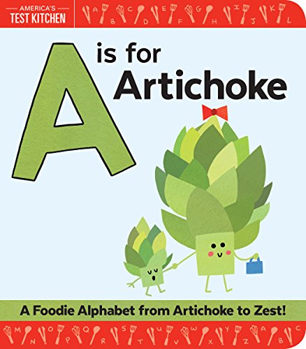 Book Cover A Is for Artichoke: An ABC Book of Food, Kitchens, and Cooking for Kids, from Artichoke to Zest (America's Test Kitchen Kids)