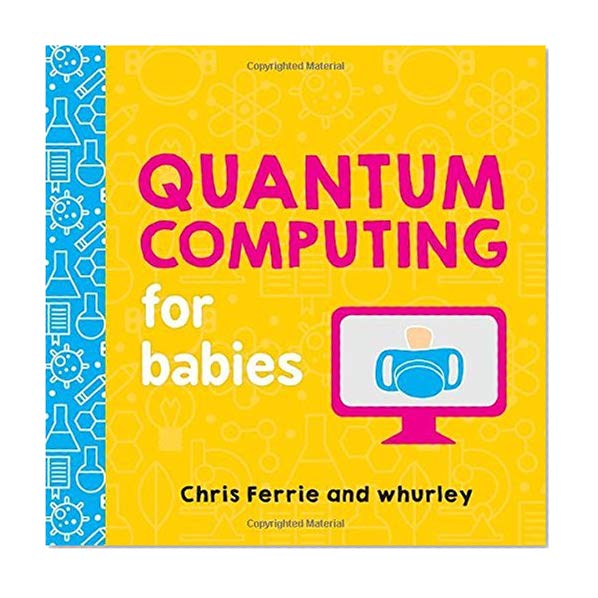 Book Cover Quantum Computing for Babies (Baby University)