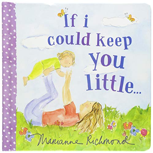 Book Cover If I Could Keep You Little: A Baby Book About a Parent's Love (Marianne Richmond)