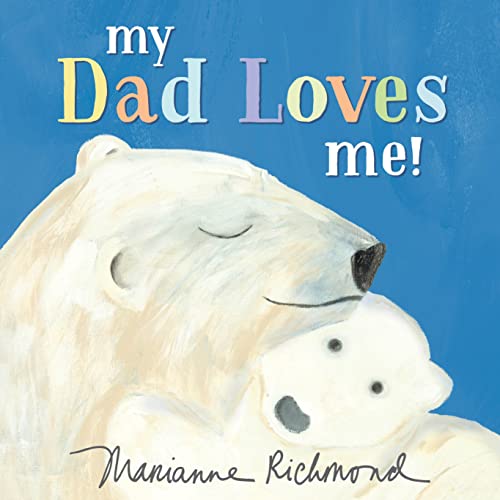 Book Cover My Dad Loves Me!: A Cute New Dad or Father's Day Gift (Baby Shower Gifts for Dads) (Marianne Richmond)