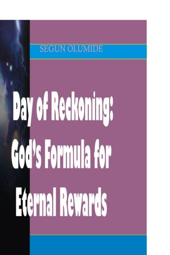 Day of Reckoning: God's Formula for Eternal Rewards: How Will The Lord Reward Us on That Day?