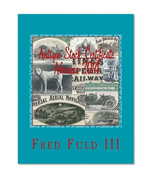 Antique Stock Certificate Almanac 2014: Antique Stock & Bond Price Guide