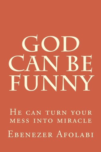 Book Cover God Can Be Funny: He can turn your mess into miracle