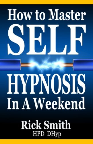 Book Cover How To Master Self-Hypnosis in a Weekend: The Simple, Systematic and Successful Way to Get Everything You Want