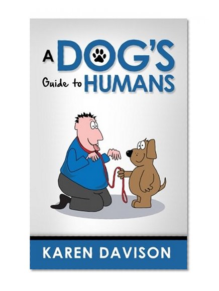 Book Cover A Dog's Guide to Humans (Fun Reads for Dog Lovers) (Volume 1)