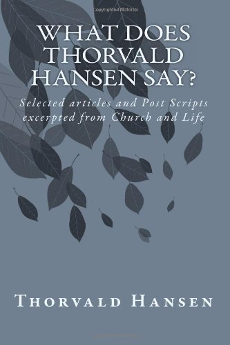 What does Thorvald Hansen say?: Selected articles and Post Scripts excerpted from Church and Life