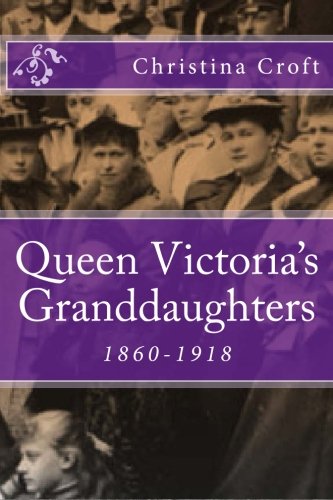 Book Cover Queen Victoria's Granddaughters: 1860-1918