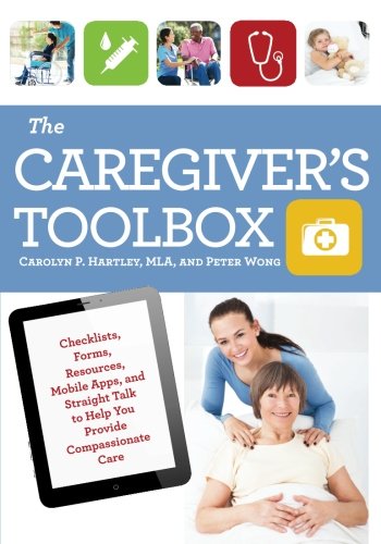 Book Cover The Caregiver's Toolbox: Checklists, Forms, Resources, Mobile Apps, and Straight Talk to Help You Provide Compassionate Care