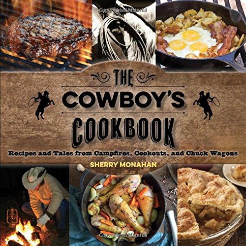 Book Cover The Cowboy's Cookbook: Recipes and Tales from Campfires, Cookouts, and Chuck Wagons