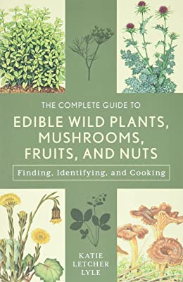 Book Cover The Complete Guide to Edible Wild Plants, Mushrooms, Fruits, and Nuts: Finding, Identifying, and Cooking (Guide to Series)