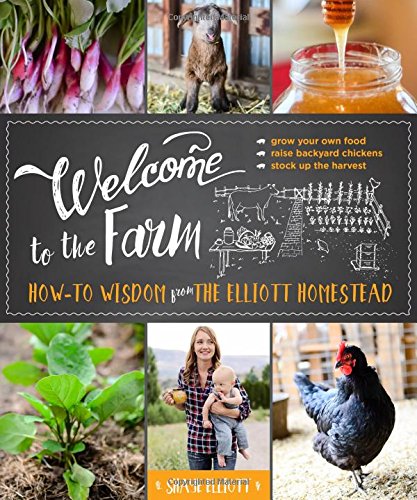Book Cover Welcome to the Farm: How-to Wisdom from The Elliott Homestead