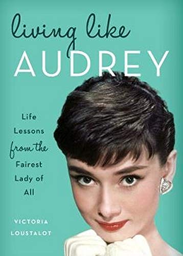 Book Cover Living Like Audrey: Life Lessons from the Fairest Lady of All