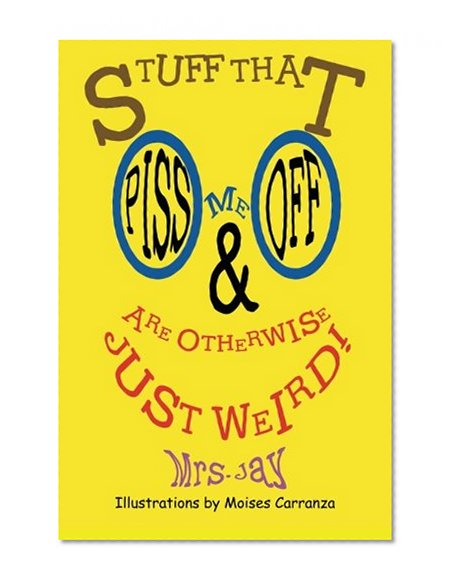 Stuff That Piss Me Off & Are Otherwise Just Weird!