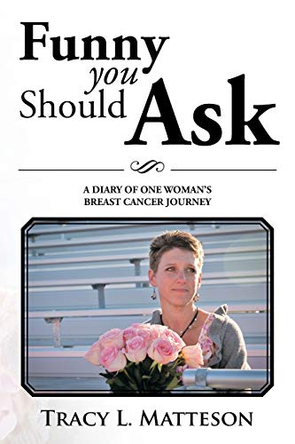 Funny You Should Ask: A Diary of One Woman's Breast Cancer Journey