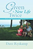 Given a New Life Twice: A True Story of a Liver Transplant Survivor