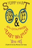 Stuff That Piss Me Off & Are Otherwise Just Weird!