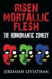 Risen Mortallic Flesh: The Horromantic Zomedy