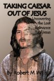 Taking Caesar Out of Jesus: Uncovering the Lost Relevance of Jesus
