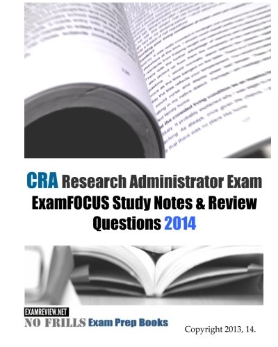 CRA Research Administrator Exam ExamFOCUS Study Notes & Review Questions 2014
