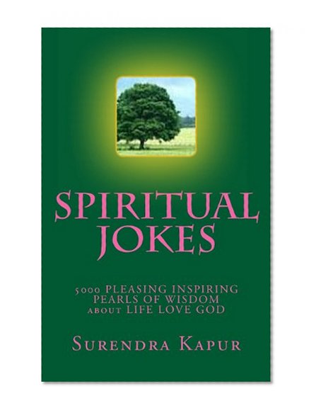 SPIRITUAL JOKES (Volume-5): 5000 PLEASING INSPIRING PEARLS OF WISDOM about LIFE LOVE GOD