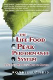The Life Food Peak Performance System: A guide to health and lifestyle mastery