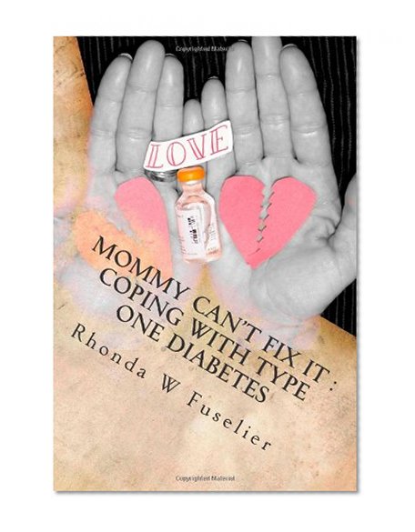 Mommy Can't Fix It: Coping with Type One Diabetes