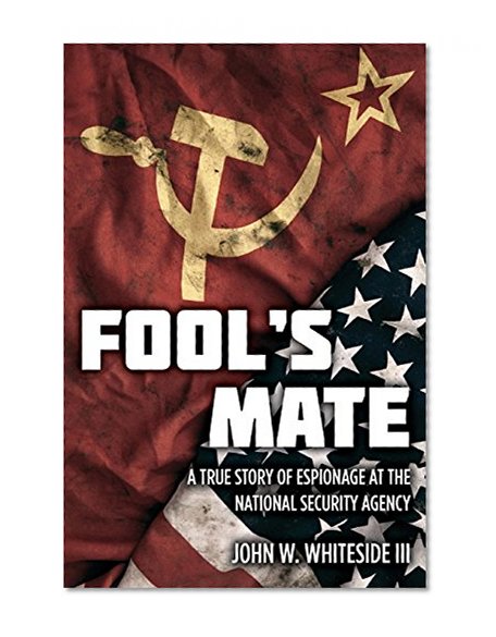 Book Cover Fool's Mate: A True Story of Espionage at the National Security Agency