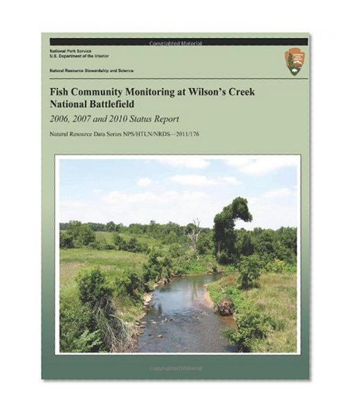 Fish Community Monitoring at Wilson's Creek National Battlefield- 2006, 2007 and 2010 Status Report (Natural Resource Data Series NPS/HTLN/NRDS?2011/176)