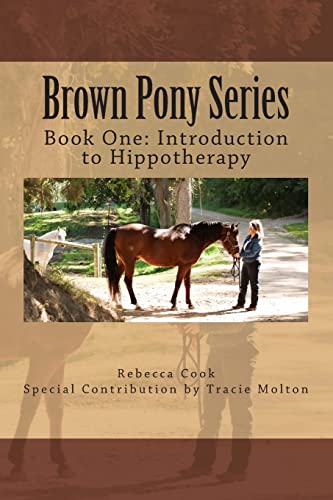 Brown Pony Series: Book One: Introduction to Hippotherapy (Volume 1)