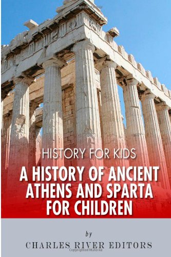 History for Kids: A History of Ancient Athens and Sparta for Children
