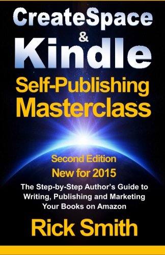 Book Cover Createspace & Kindle Self-Publishing Masterclass: The Step-By-Step Author's Guide to Writing, Publishing, and Marketing Your Books On Amazon